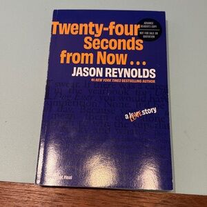 Twenty-Four Seconds From Now… -- Jason Reynolds Advanced Reading Copy
